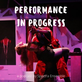Performance in Progress - a podcast by Spectra Ensemble