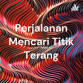 Perjalanan Mencari Titik Terang