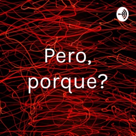 Pero, porque?