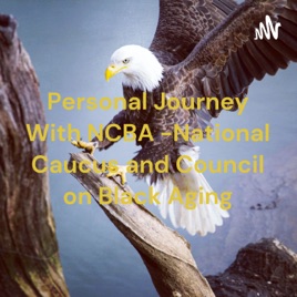 Personal Journey With NCBA -National Caucus and Council on Black Aging