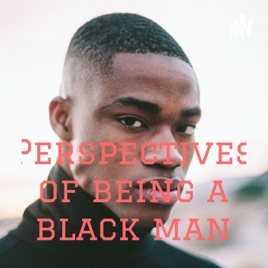 Perspectives of being a black man