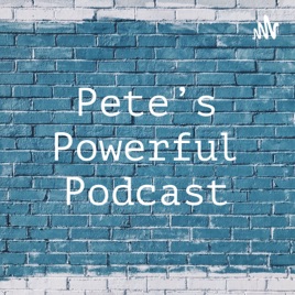 Pete's Powerful Podcast