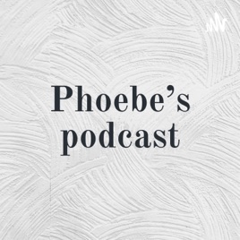 Phoebe's podcast