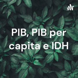 PIB, PIB per capita e IDH