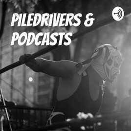 Piledrivers & Podcasts