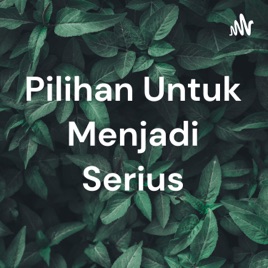 Pilihan Untuk Menjadi Serius