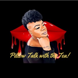 Pillow Talk w/ the Tea!