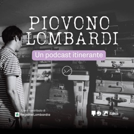 Piovono Lombardi - Un podcast itinerante