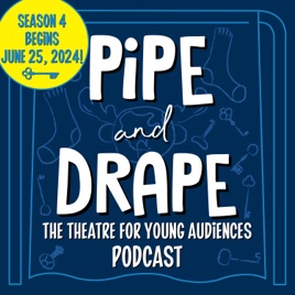 Pipe and Drape: the Theatre for Young Audiences Podcast