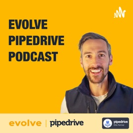 Pipedrive Podcast By Evolve