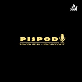 Pispod (Pengen Iseng-iseng Podcast)