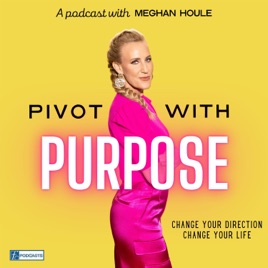 Pivot with Purpose with Meghan Houle