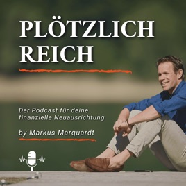 PLÖTZLICH REICH - Der Podcast für deine finanzielle Neuausrichtung - by Markus Marquardt