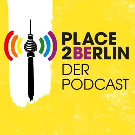 Place2be.Berlin – Der Podcast über das queere Berlin und die Menschen, die hier leben