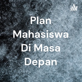 Plan Mahasiswa Di Masa Depan