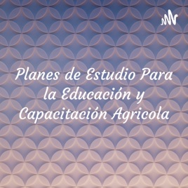 Planes de Estudio Para la Educación y Capacitación Agricola