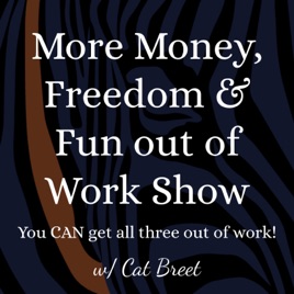 More Money, Freedom & Fun out of Work!
