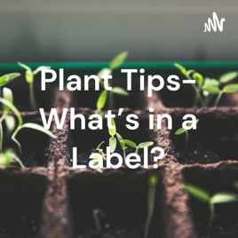 Plant Tips- What's in a Label?