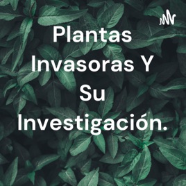Plantas Invasoras Y Su Investigación.