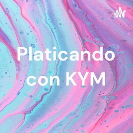 Platicando con KYM