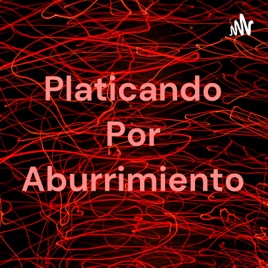 Platicando Por Aburrimiento
