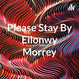 Please Stay By Eilonwy Morrey