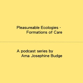 Pleasurable Ecologies – Formations of Care