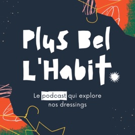 Plus Bel L'Habit | Le podcast qui explore nos dressings