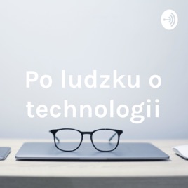Po ludzku o technologii