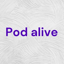 Pod alive