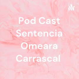 Pod Cast Sentencia Omeara Carrascal