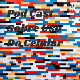Pod Cast Sobre Uso Do Celular