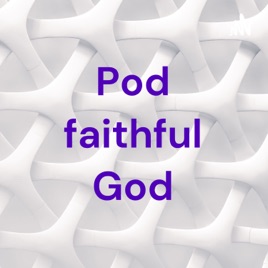 Pod faithful God