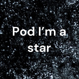 Pod I'm a star