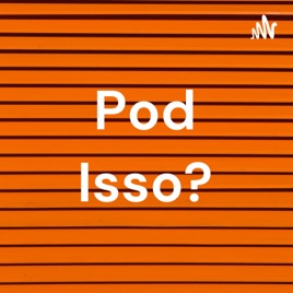 Pod Isso?