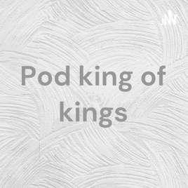 Pod king of kings