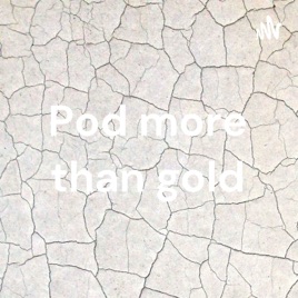 Pod more than gold