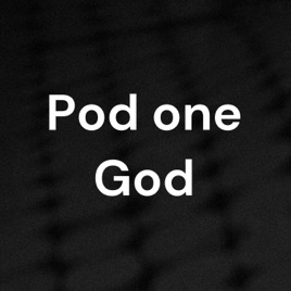 Pod one God