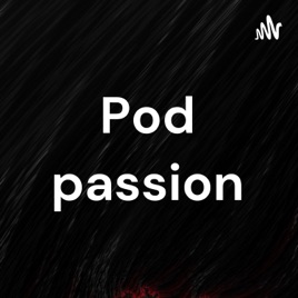 Pod passion