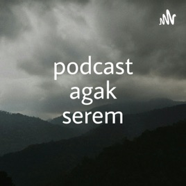 Podcast Agak Serem