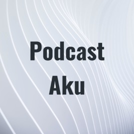 Podcast Aku
