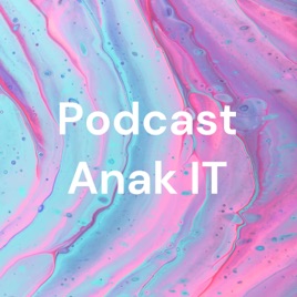 Podcast Anak IT