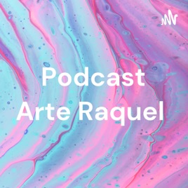 Podcast Arte Raquel