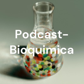 Podcast- Bioquimica