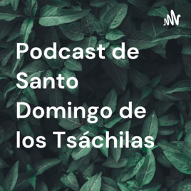 Podcast de Santo Domingo de los Tsáchilas