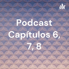 Podcast Capítulos 6, 7, 8