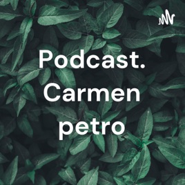 Podcast. Carmen petro