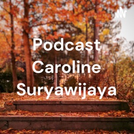 Podcast Caroline Suryawijaya