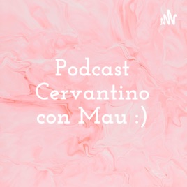 Podcast Cervantino con Mau :)