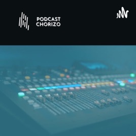 PODCAST CHORIZO